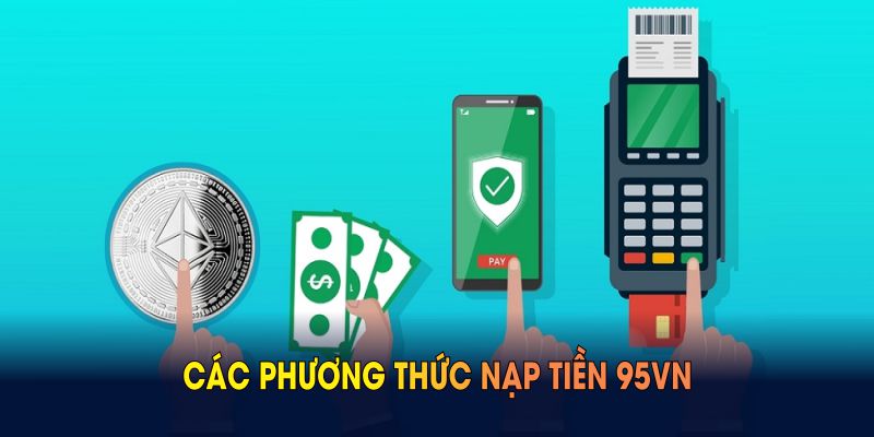 Các phương thức nạp tiền 95VN cốt lõi dành cho hội viên
