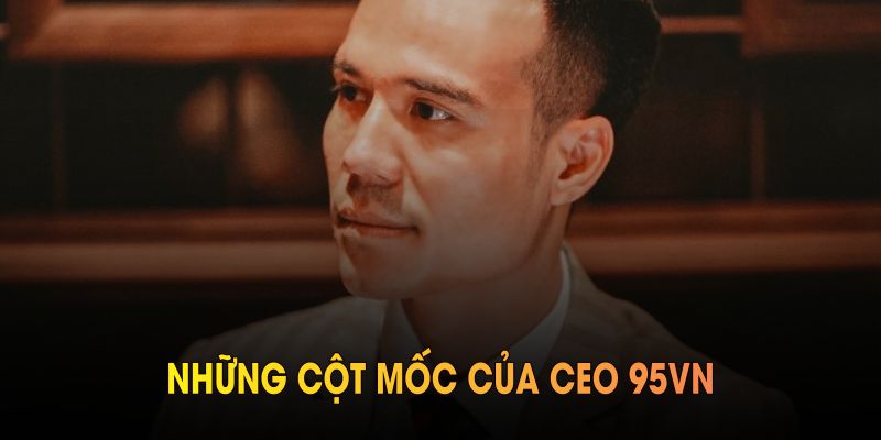 Những cột mốc của CEO 95VN trong quá trình xây dựng sân chơi