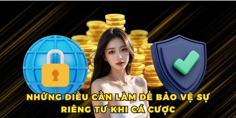 Những điều cần làm để bảo vệ sự riêng tư khi cá cược